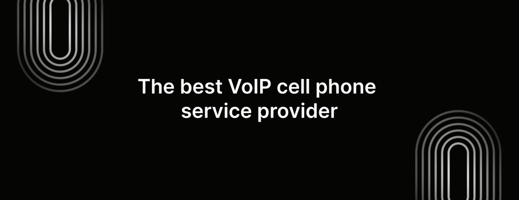 The best VoIP cell phone service provider for businesses